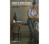 Vivere in tempi di crisi. La Repubblica di Weimar: arte, politica