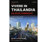 Vivere in Thailandia: Da dove comincio? Luoghi, costi e scelte prima di trasferirti