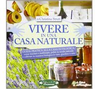 Vivere in una casa naturale. Guida pratica alla casa ecologica