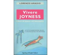 Vivere joyness. Liberi di essere nel benessere di Lorenzo Amadio, Paolo De Crist