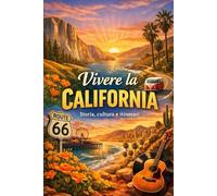 Vivere la California Storia, cultura e itinerari