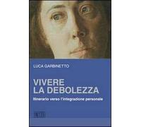 Vivere la debolezza. Itinerario verso l'integrazione personale