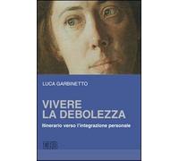 Vivere la debolezza. Itinerario verso l'integrazione personale