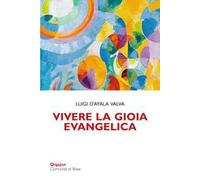 Vivere la gioia evangelica. L'esperienza di Gesù trasmessa ai cristiani