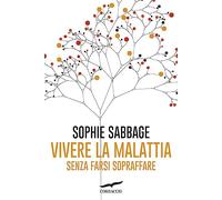 Vivere la malattia senza farsi sopraffare