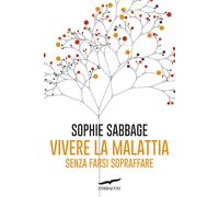 Vivere la malattia senza farsi sopraffare
