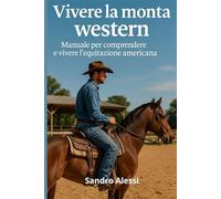 Vivere la monta western: Manuale per comprendere e vivere l’equitazione americana