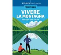 Vivere la montagna. Paesaggi, sport, salute