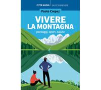 Vivere la montagna. Paesaggi, sport, salute - 2023 - Città Nuova