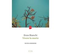 Vivere La Morte - Enzo Bianchi - 2023