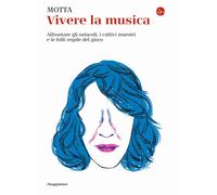 Vivere la musica. Affrontare gli ostacoli, i cattivi maestri e le