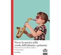 Vivere la musica nella scuola dell'infanzia e primaria. Elementi di teoria, metodologia e didattica