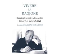 Vivere la ragione. Saggi sul pensiero filosofico di Luigi Giussani