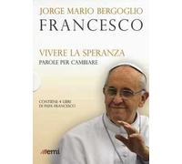Vivere la speranza. Parole per cambiare: Guarire dalla corruzione-Umiltà, la strada verso Dio-La bellezza educherà il mondo-Dio non si stanca di perdonare