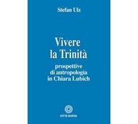 Vivere la trinità. Prospettive di antropologia in Chiara Lubich