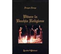 Vivere la vecchia religione di Dragon Rouge, 2011, Aradia Edizioni