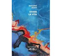 Vivere la vita. Autoantologia 2000-2020