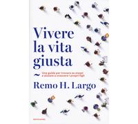 Vivere la vita giusta. Una guida per trovare se stessi e aiutare a crescer...