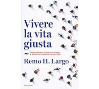 Vivere la vita giusta. Una guida per trovare se stessi e aiutare a crescere i propri figli