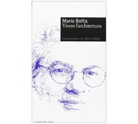 Vivere l'architettura. Conversazione con Marco Alloni - Botta Mario