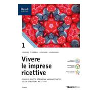 Vivere le imprese ricettive. Corso di Diritto e tecniche amministrative della struttura ricettiva. Per le Scuole superiori. Con e-book. Con espansione online (Vol. 1)