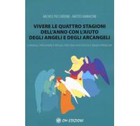 Vivere le quattro stagioni dell'anno con l'aiuto degli angeli e degli arca...