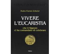 Vivere l'eucaristia che il Signore ci ha comandato di celebrare