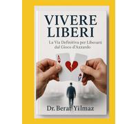 VIVERE LIBERI La Via Definitiva per Liberarti dal Gioco d'Azzardo: Spezza le cat