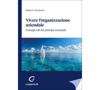 Vivere l'organizzazione aziendale. Consapevoli dei principi essen