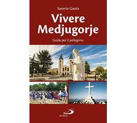 Vivere Medjugorje. Guida per il pellegrino
