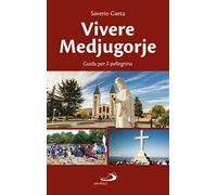 Vivere Medjugorje. Guida per il pellegrino