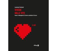 Libri Fantoni Lorenzo - Vivere Mille Vite. Come I Videogiochi Ci Hanno Cambiato