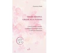 Vivere mindful grazie alla natura: Come le piante ci aiutano a sviluppare la consapevolezza e a ritrovare il benessere