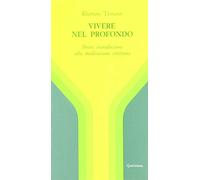 Vivere nel profondo. Breve introduzione all'immersione interiore e alla meditazione cristiana