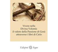 Vivere nella Divina Volontà: il valore della Passione di Gesù