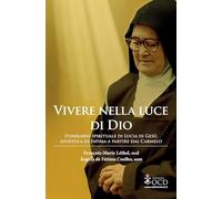 Vivere nella luce di Dio. Itinerario spirituale di Lucia di Gesù, apostola di Fatima a partire dal Carmelo