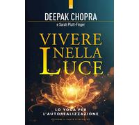 VIVERE NELLA LUCE. LO YOGA PER L'AUTOREALIZZAZIONE - CHOPRA DEEPAK,