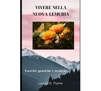 VIVERE NELLA NUOVA LEMURIA: Esercizi, pratiche e tecniche