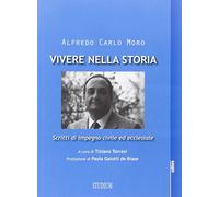 Vivere nella storia. Scritti di impegno civile ed ecclesiale