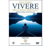 Vivere nella zona spirituale. Scegli di cambiare e decidi la tua vita. Con...