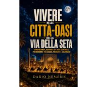 Vivere nelle città-oasi della Via della Seta: Samarcanda, Bukhara e l’Asia centrale premoderna tra acqua, mercati e calendari