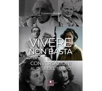 Vivere non basta. Conversazioni al di là del tempo - 2022 - Casa