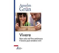 Vivere. Non solo nel fine settimana. Il lavoro può renderci vivi!