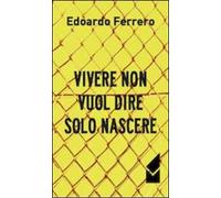 Vivere non vuol dire solo nascere