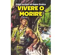 Vivere o morire. Dagli archivi di Super Eroica