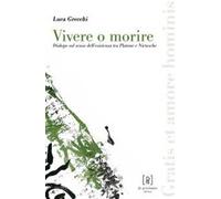 Vivere o morire. Dialogo sul senso dell'esistenza tra Platone e Nietzsche