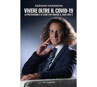 Vivere oltre il Covid-19. La prevenzione e le cure per vincere il Sars-Cov-2