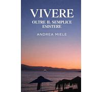 VIVERE: Oltre il semplice esistere