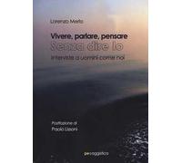 Vivere, parlare, pensare. Senza dire io. Interviste a uomini come noi