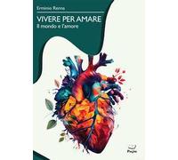 Libri Erminio Renna - Vivere Per Amare. Il Mondo E L'amore